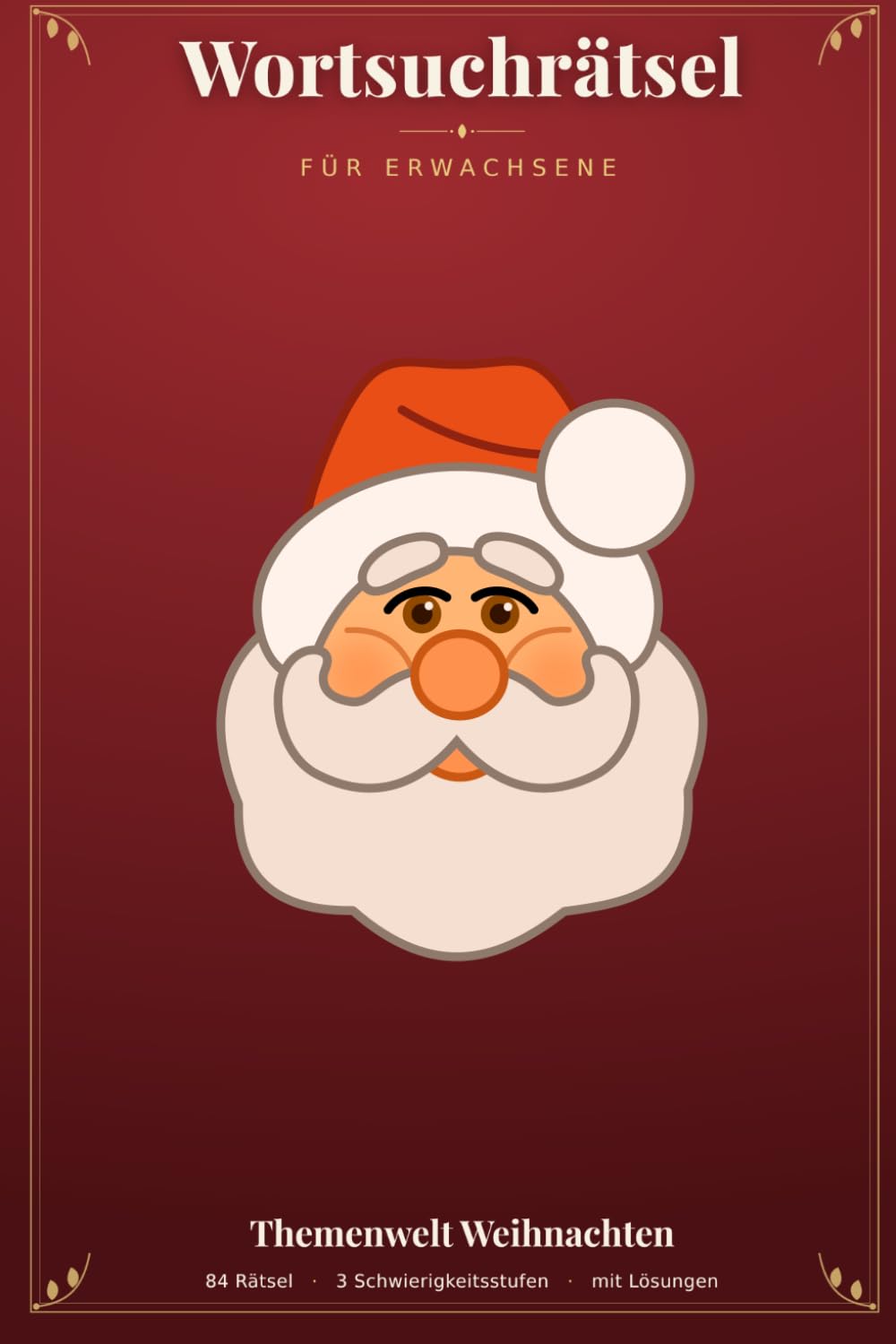 Wortsuchrätsel für Erwachsene: 84 Weihnachtsrätsel in 3 Schwierigkeitsstufen – Advent, Plätzchen, Weihnachtsmarkt & mehr | Mit allen Lösungen