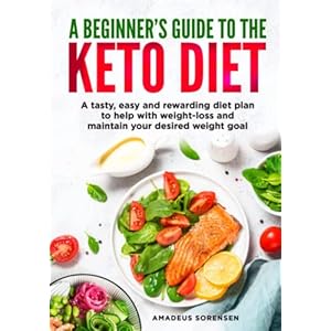 A beginners guide to the Keto Diet: A tasty, easy and rewarding diet plan to help with weight-loss and maintain your desired weight goal. Paperback – 26 Jun. 2022
