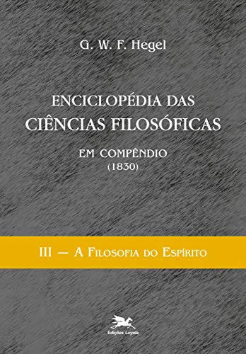 Enciclopédia das ciências filosóficas em compêndio (1830) – Vol. III: Volume III – A filosofia do espírito