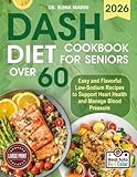 DASH Diet Cookbook For Seniors Over 60: Easy and Flavorful Low-Sodium Recipes to Support Heart Health and Manage Blood Pressure (Large Print Edition)