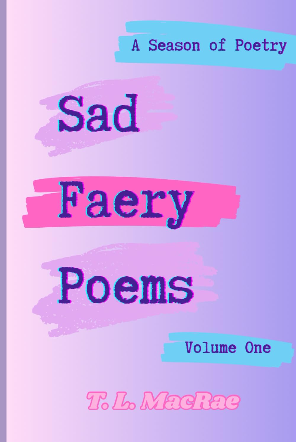 Sad Faery Poems: Volume One (Sad Faery Poems: A Season of Poetry)
