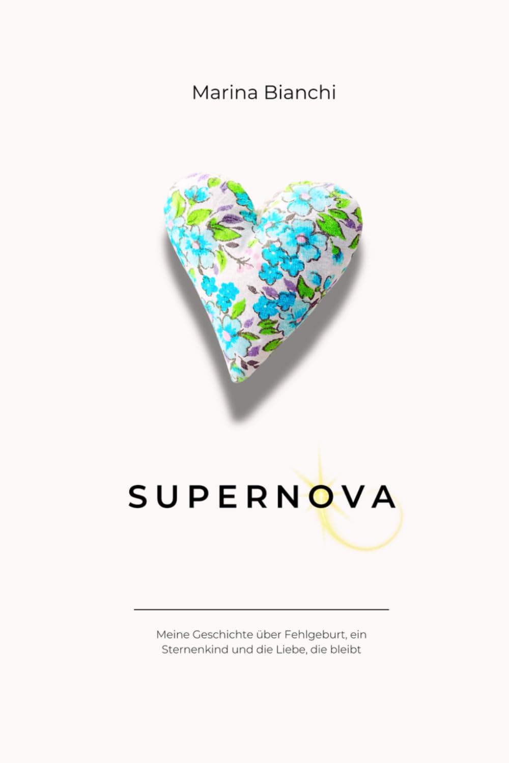 Supernova: Meine Geschichte über Fehlgeburt, ein Sternenkind und die Liebe, die bleibt