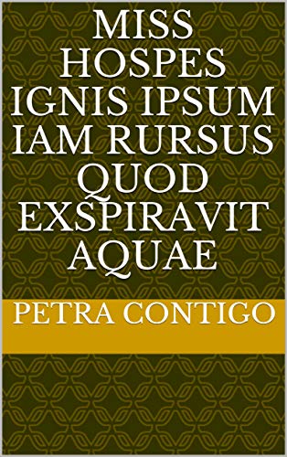 miss hospes Ignis ipsum iam rursus Quod exspiravit aquae (Italian Edition)