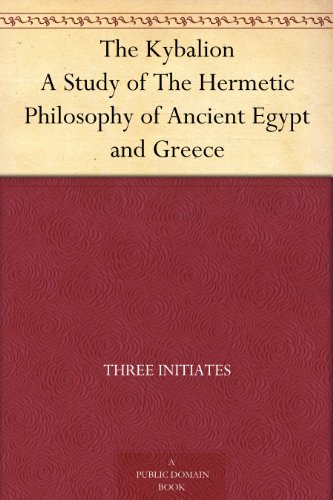 The Kybalion A Study of The Hermetic Philosophy of Ancient Egypt and Greece