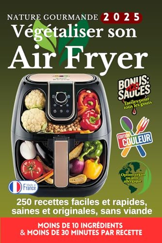 VÉGÉTALISER SON AIR FRYER 250 recettes faciles et rapides, saines...