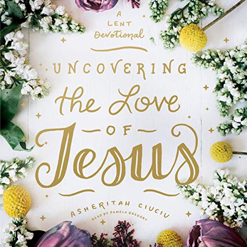 Uncovering the Love of Jesus by Asheritah Ciuciu episode artwork