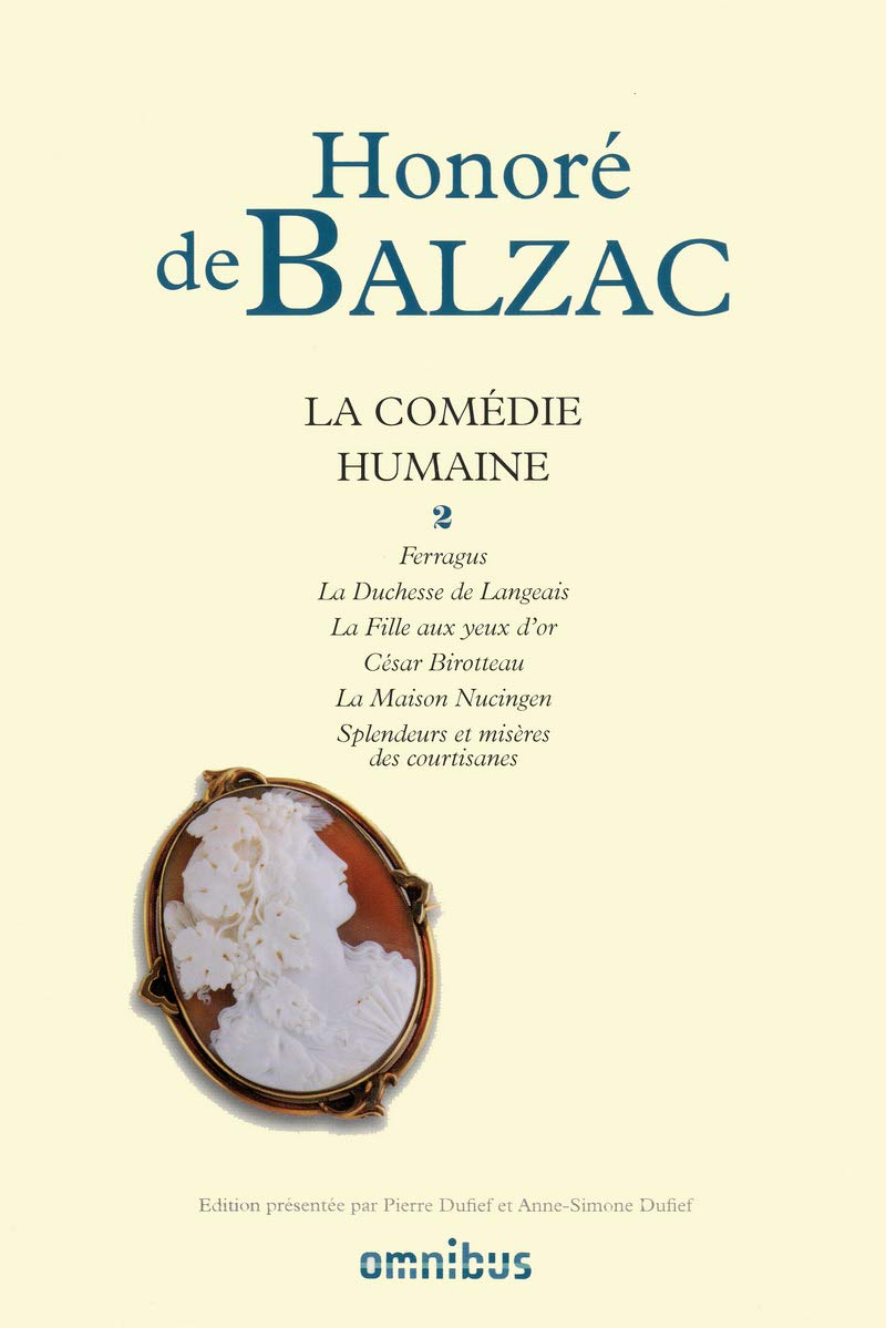 La comédie humaine - tome 2: Tome 2, Ferragus ; La Duchesse de Langeais ; La Fille aux yeux d'or ; César Birotteau ; La Maison Nucingen ; Splendeurs et misères des courtisanes