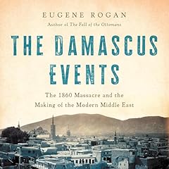 The Damascus Events Audiobook By Eugene Rogan cover art