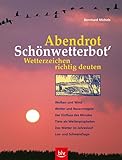 "Abendrot - Schönwetterbot'" Wetterzeichen richtig deuten: Wolken und Wind, Wetter und Bauernregeln, Der Einfluss des Mondes, Tiere als Wetterpropheten, Das Wetter im Jahreslauf, Los- und Schwendtage - Bernhard Michels 
