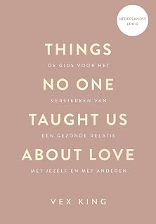 Things no one taught us about love: de gids voor het versterken van een gezonde relatie met jezelf en met anderen