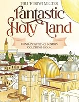Fantastic Holy Land: Hand-Created Christian Adult Coloring Book: Creative Journey to Most Inspirational Places in the Land of Israel |Stress Relieving Coloring Book for Teens & Adults B09M8L4F11 Book Cover