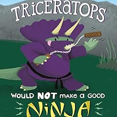 Page de couverture de Triceratops Would Not Make a Good Ninja