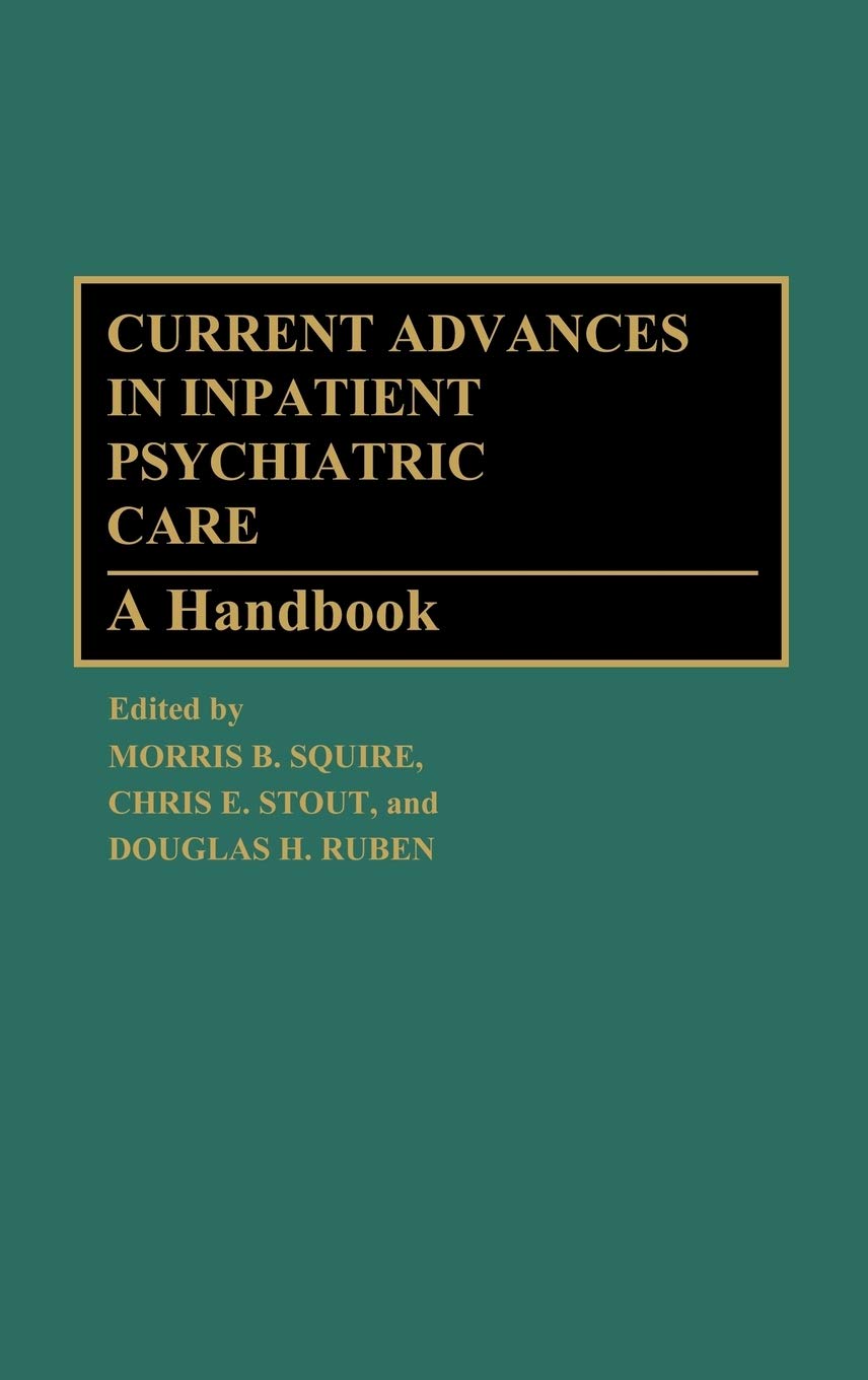 Current Advances in Inpatient Psychiatric Care: A Handbook
