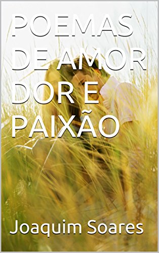 POEMAS DE AMOR DOR E PAIXÃO (Portuguese Edition) eBook ...