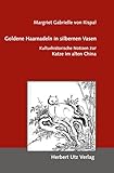 Goldene Haarnadeln in silbernen Vasen: Kulturhistorische Notizen zur Katze im alten China (Kulturwissenschaften) - Margriet Gabrielle von Kispal 