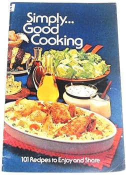 Paperback Simply Good Cooking - 101 Recipes to Enjoy and Share Book