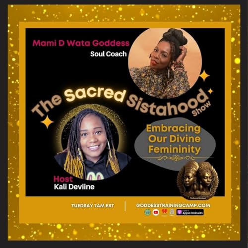 Page de couverture de Ep.3: Embracing Your Feminine Power and Making It Work for You w/ Mami D Wata Goddess