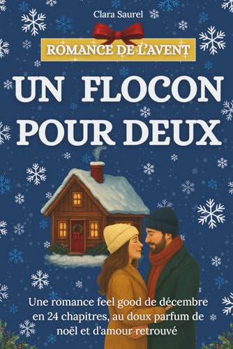 Un flocon pour deux: Une romance feel good de décembre en 24 chapitres, au doux parfum de noël et d’amour retrouvé