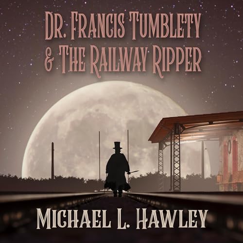 Dr. Francis Tumblety & the Railway Ripper | Michael L Hawley