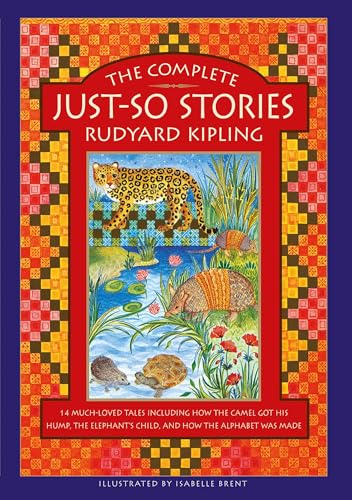The Complete Just-So Stories: 14 Much-loved Tales Including How the Camel got his Hump, Elephant's Child, and How the Alphabet was Made