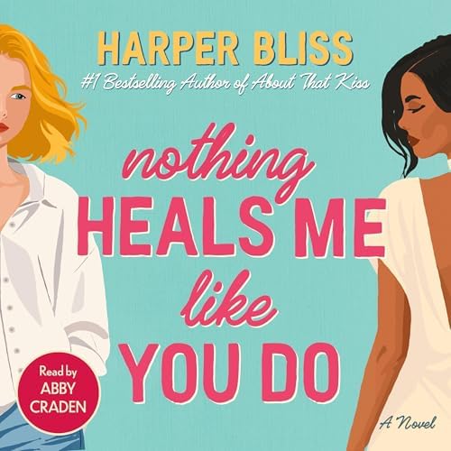 Nothing Heals Me Like You Do Audiobook by Harper Bliss