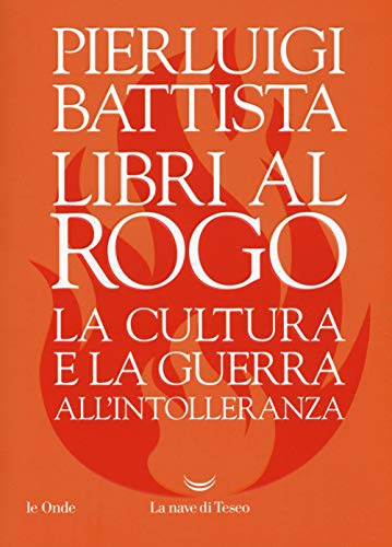 Libri al rogo. La cultura e la guerra all'intolleranz