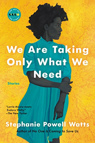 We Are Taking Only What We Need: Stories (Art of the Story) by [Stephanie Powell Watts]