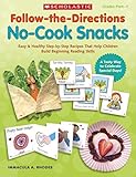 Follow-the-Directions: No-Cook Snacks: Easy & Healthy Step-by-Step Recipes That Help Children Build Beginning Reading Skills