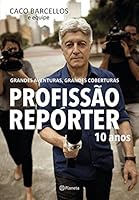 Profissao Reporter 10 Anos: Grandes Aventuras, Grandes Coberturas 8542207041 Book Cover