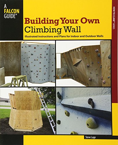 Building Your Own Climbing Wall: Illustrated Instructions and Plans for Indoor and Outdoor Walls livre En ligne