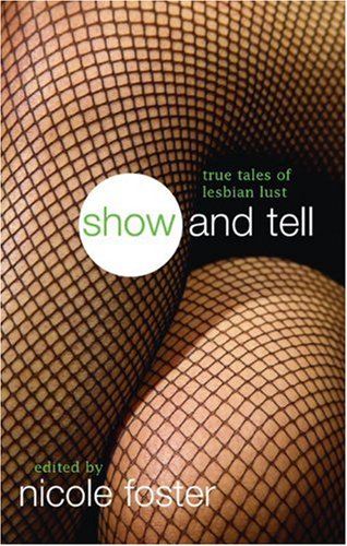 Show And Tell: True Tales of Lesbian Lust Show And Tell: True Tales of Lesbian Lust