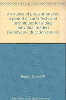 An ounce of prevention plus a pound of cure: Tests and techniques for aiding individual readers (Goodyear education series) 0876206313 Book Cover