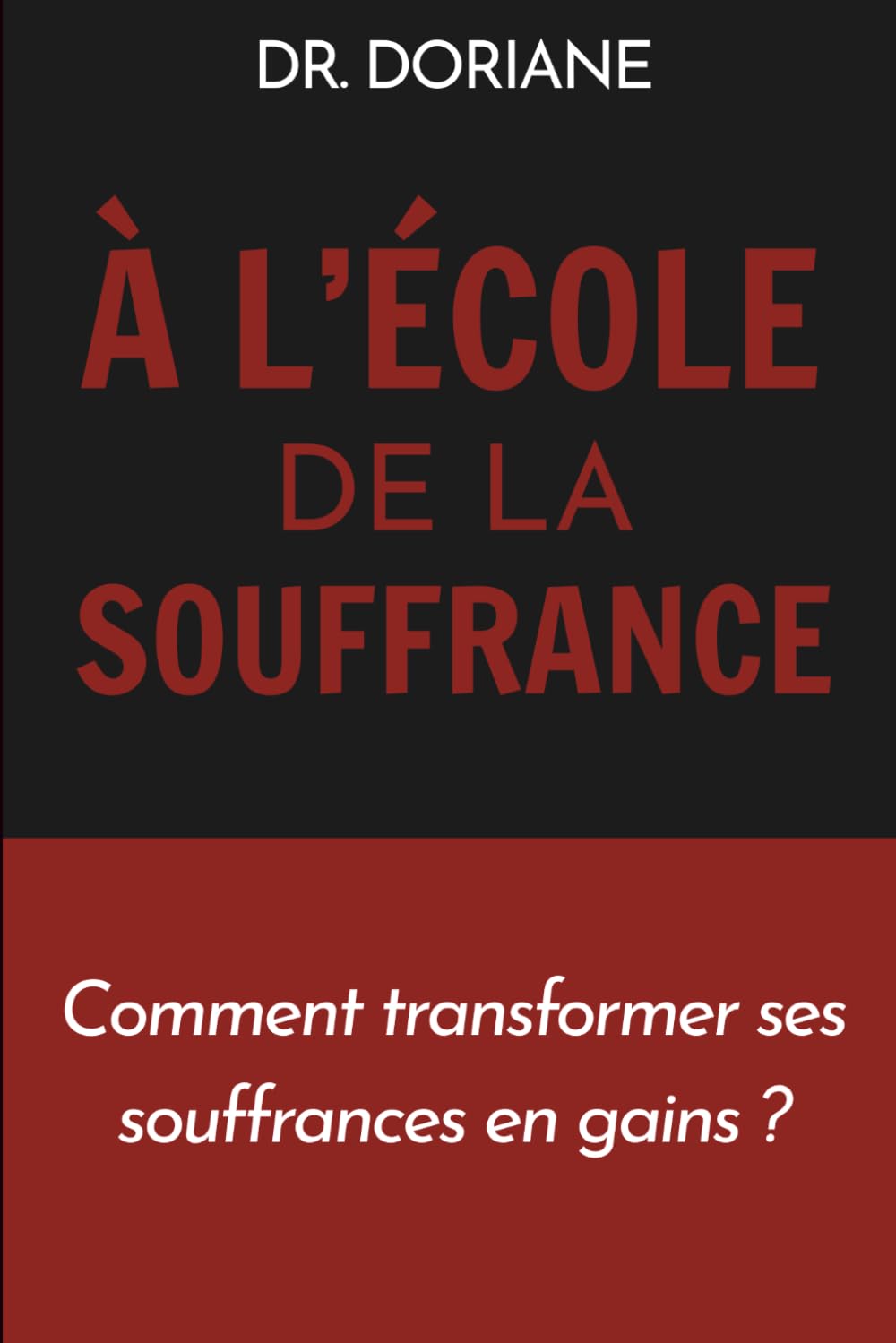 À l'école de la souffrance: Comment transformer ses souffrances en gain ?