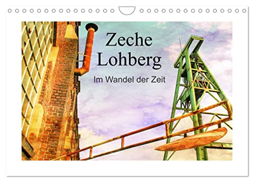 Zeche Lohberg - Im Wandel der Zeit (Wandkalender 2026 DIN A4 quer), CALVENDO Monatskalender: Zeche Lohberg Dinslaken in verschiedenen Ansichten (CALVENDO Orte)