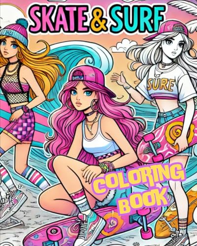 Coloring Book Skate & Surf - 57 vielseitige Motive für Mädchen und Teenager ab 10 Jahre aus den Bereichen Skateboarding, Surfen, Wasser ... für kreative Teenager. Ideal zum Entspannen: Willkommen in der aufregenden Welt der Skater- und Surfergirls!
