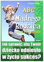 ABC MÄdrego Rodzica: Droga do Sukcesu - Jolanta Gajda [KSIÄĹťKA] 8375823821 Book Cover