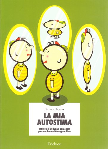 La mia autostima. Attività di sviluppo personale per una buona immagine di sé La mia autostima. Attività di sviluppo personale per una buona immagine di sé
