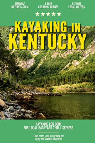 Kayaking in Kentucky: Kayaking Log Book for Local Backyard Thrill Seekers