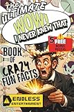 The Ultimate WOW! I NEVER KNEW THAT Book of Crazy Fun Facts: MIND BLOWING Facts and Trivia Quizzes About Our Planet, Space, Science, Films, Animals AND MORE -- Interesting Facts Book