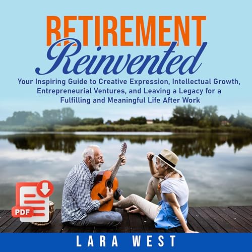 Retirement Reinvented: Your Inspiring Guide to Creative Expressio...
