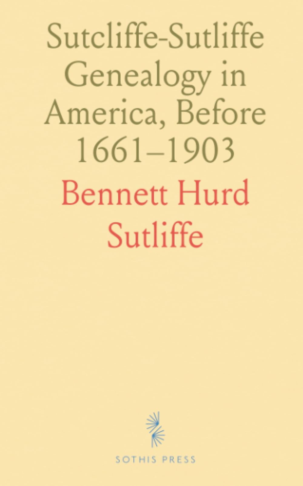 Sutcliffe-Sutliffe Genealogy in America, Before 1661–1903: Descendants of Nathaniel Sutcliffe; English Ancestry to 1500