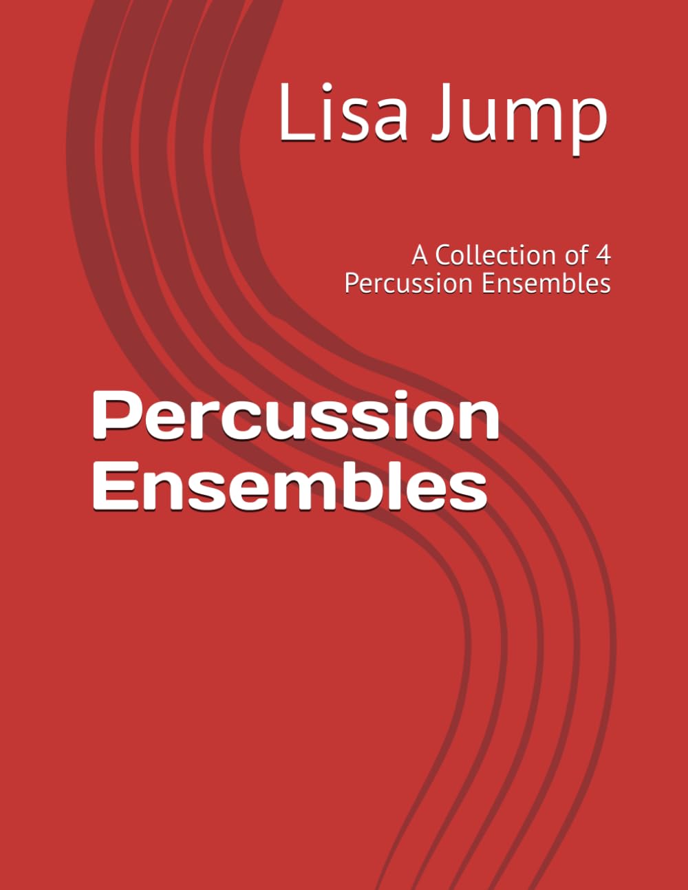Percussion Ensembles: A Collection of 4 Percussion Ensembles by Lisa Jump      Paperback – November 7, 2024