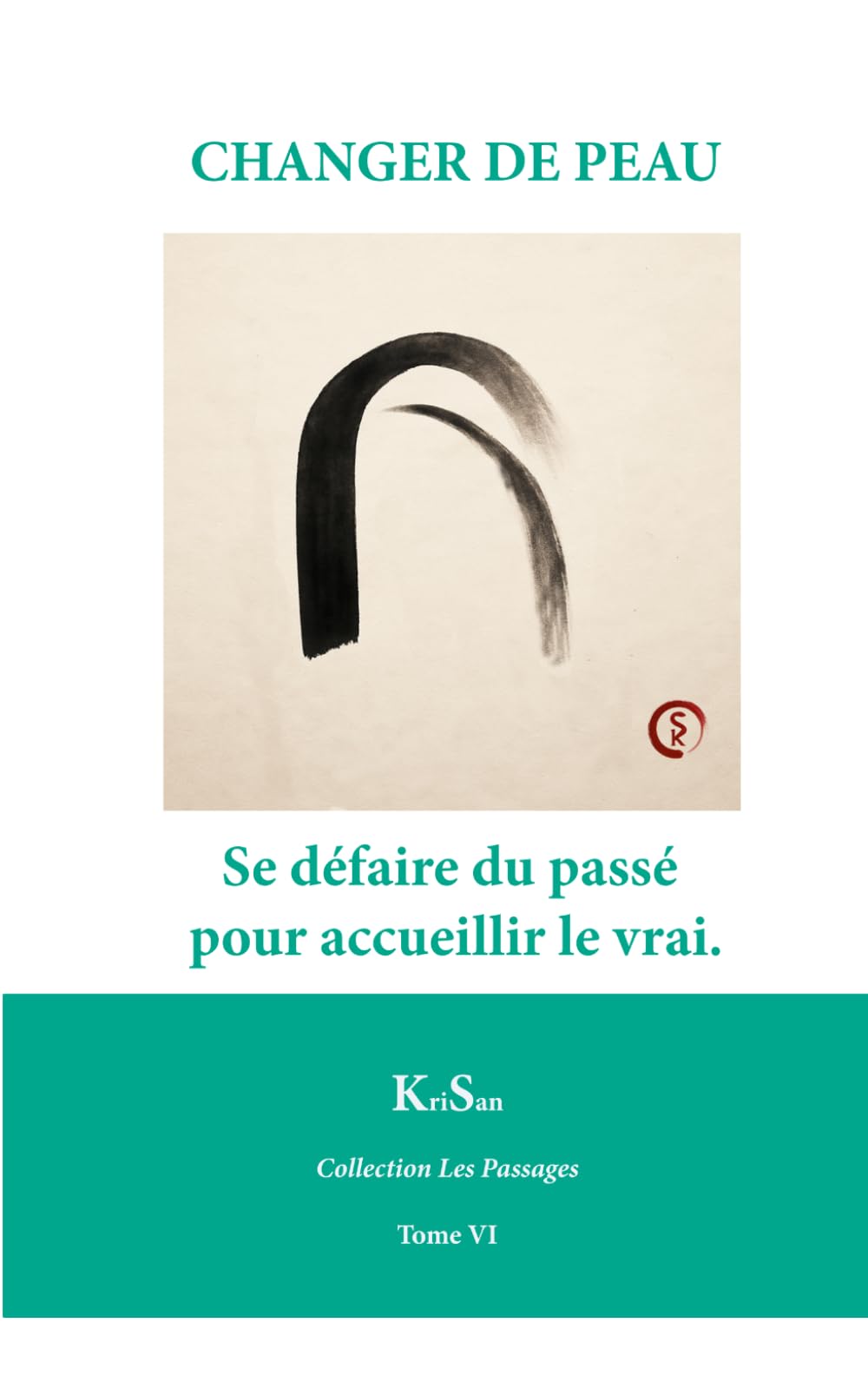 CHANGER DE PEAU: Se défaire du passé pour accueillir le vrai. (Collection Les Passages)
