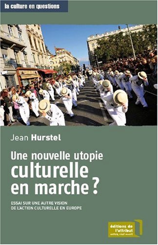 Une nouvelle utopie culturelle en marche ? : Essai sur une autre vision de l'action culturelle en Europe