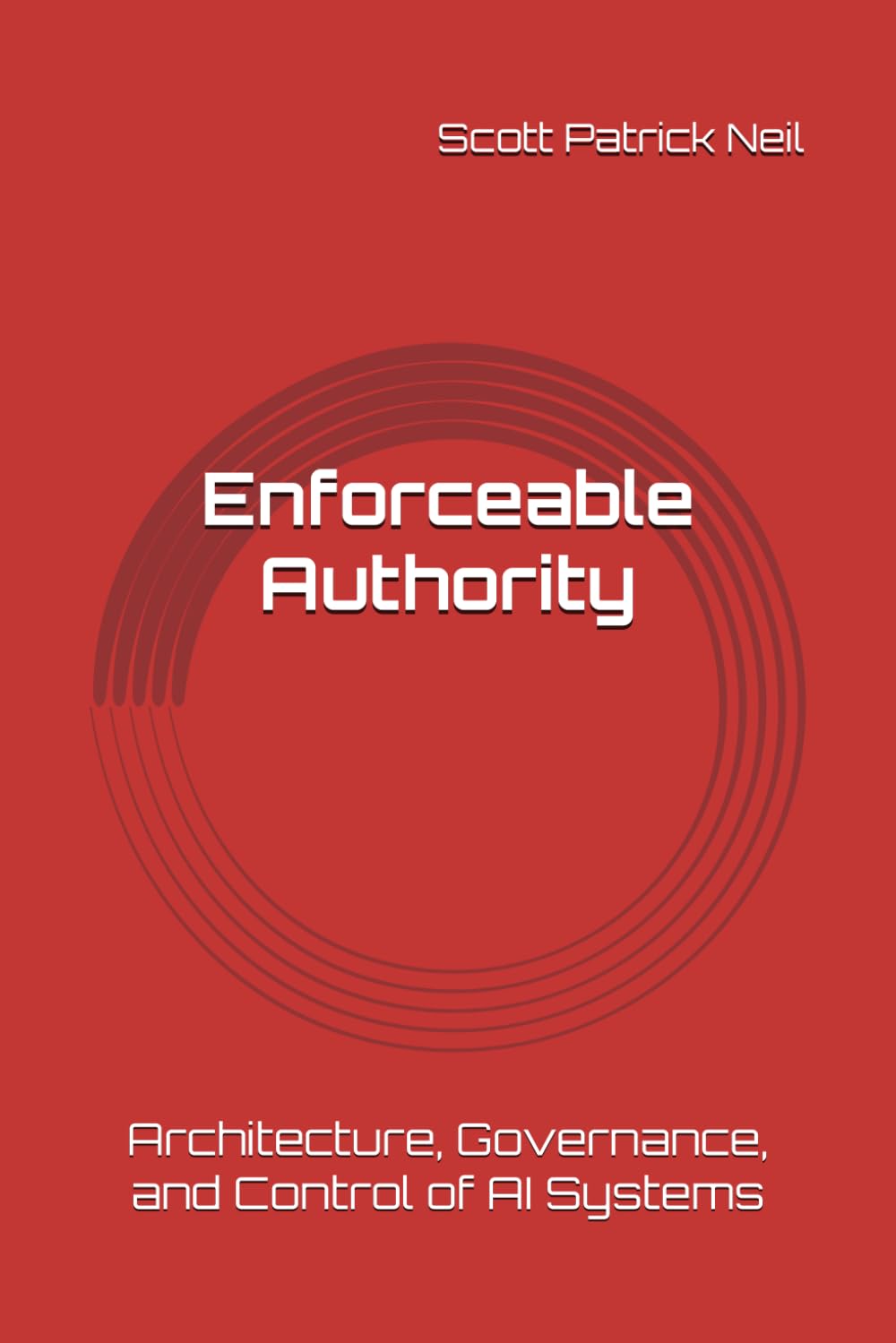 Enforceable Authority:: Architecture, Governance, and Control of AI Systems (Bounded Intelligence: A Governed Intelligence Framework)
