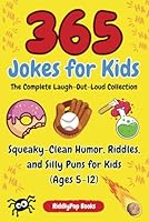 365 Jokes for Kids - The Complete Laugh-Out-Loud Collection: Squeaky-Clean Humor, Riddles, and Silly Puns for Kids (Ages 5–12) (KidsZone: Fun, Laughs & Learning) B0DY6F8GQ8 Book Cover