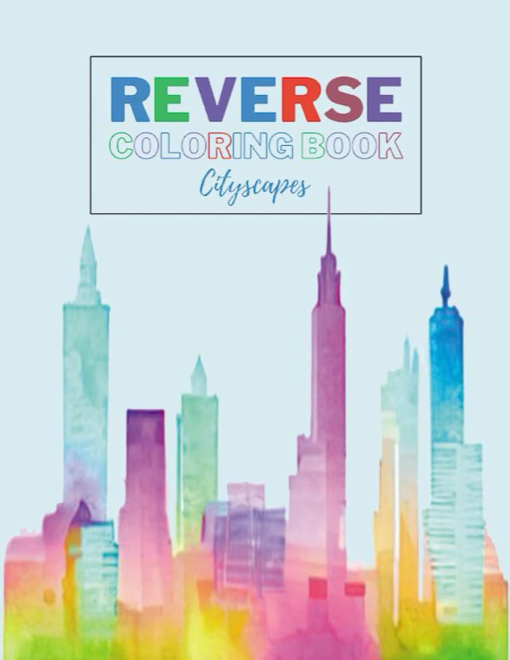 Reverse Coloring Book Cityscapes: The Book Already has the Colors, You Draw the Lines - Stress and Anxiety Relief and Mindful Relaxation, A City ... Book - Your imagination is your guide.