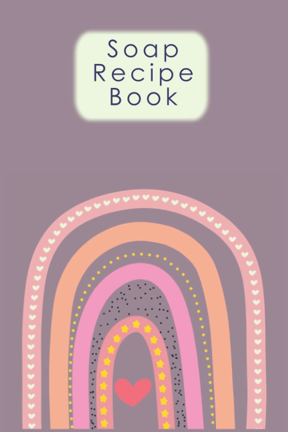 Soap Recipes Book: Soap Making Log Book