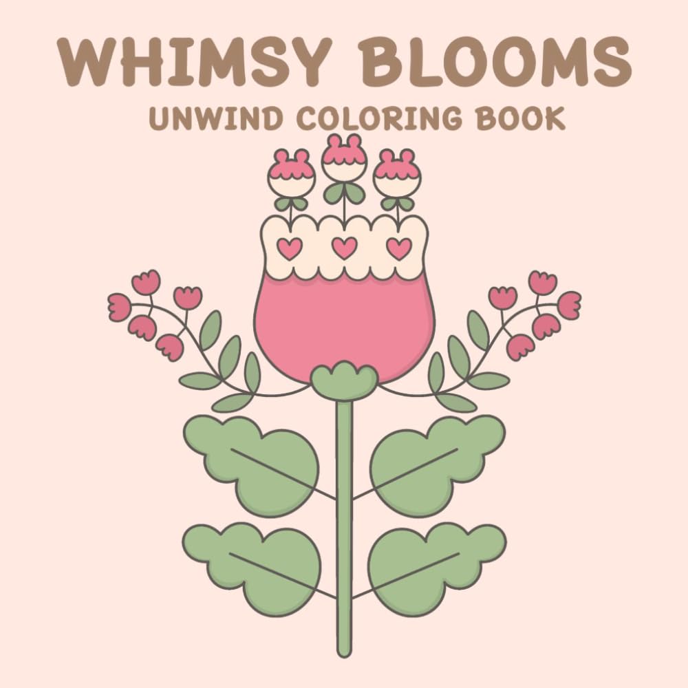 WHIMSY BLOOMS UNWIND COLORING BOOK: 50 Unique Whimsical Flower Designs for Stress Relief and Relaxation: Perfect for All Ages