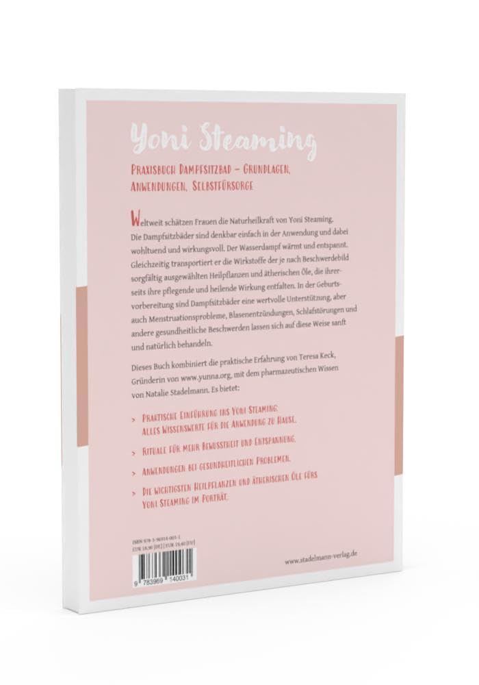 Yoni Steaming: Alles über Dampfsitzbäder und praktische Tipps aus der Kräuterheilkunde: Dampfsitzbäder - Naturheilkraft und Entspannungsritual: ... - ... - Grundlagen, Anwendungen, Selbstfürsorge
